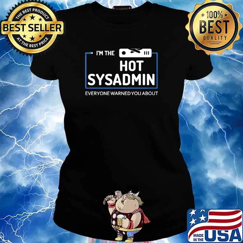 Im The Hot Sysadmin Everyone War Shirt Ladies tee