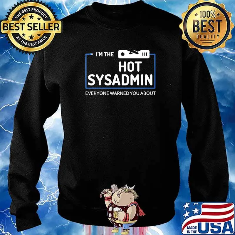 Im The Hot Sysadmin Everyone War Shirt Sweater