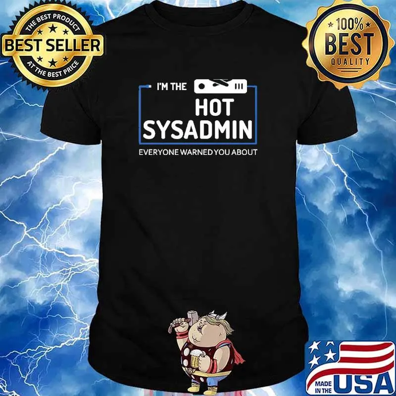 Im The Hot Sysadmin Everyone War Shirt