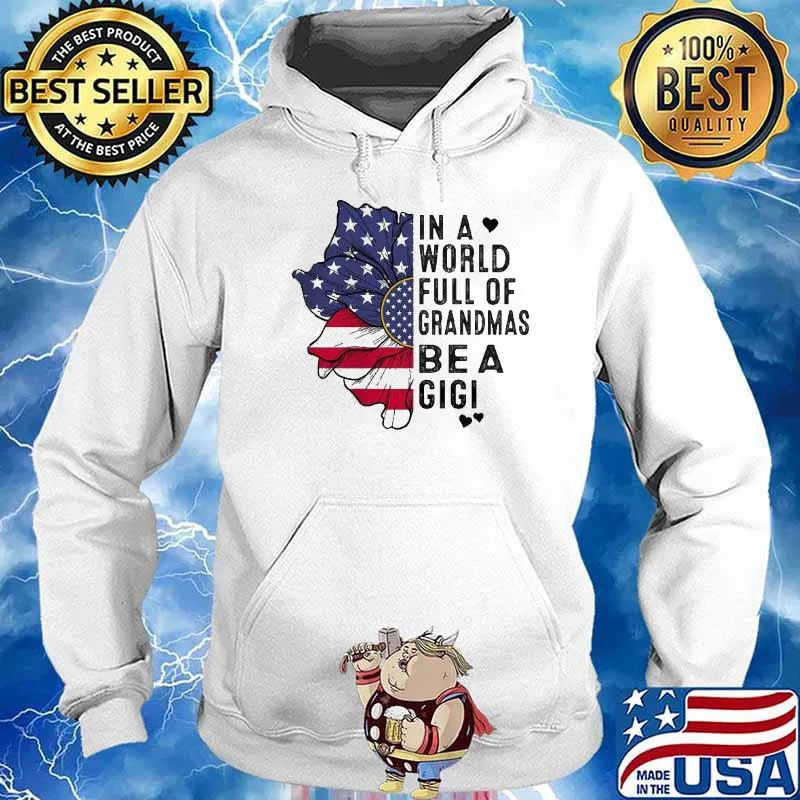 In A World Full Of Grandmas Be A Gigi Flower American Flag Shirt Hoodie