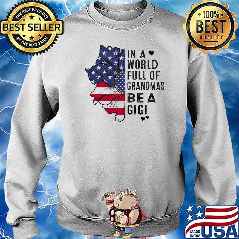 In A World Full Of Grandmas Be A Gigi Flower American Flag Shirt Sweater
