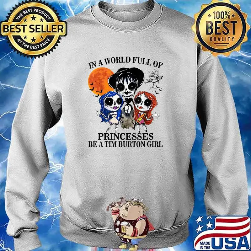 In A World Full Of Princesses Be A Tim Burton Girl Blood Moon T-Shirt Sweater