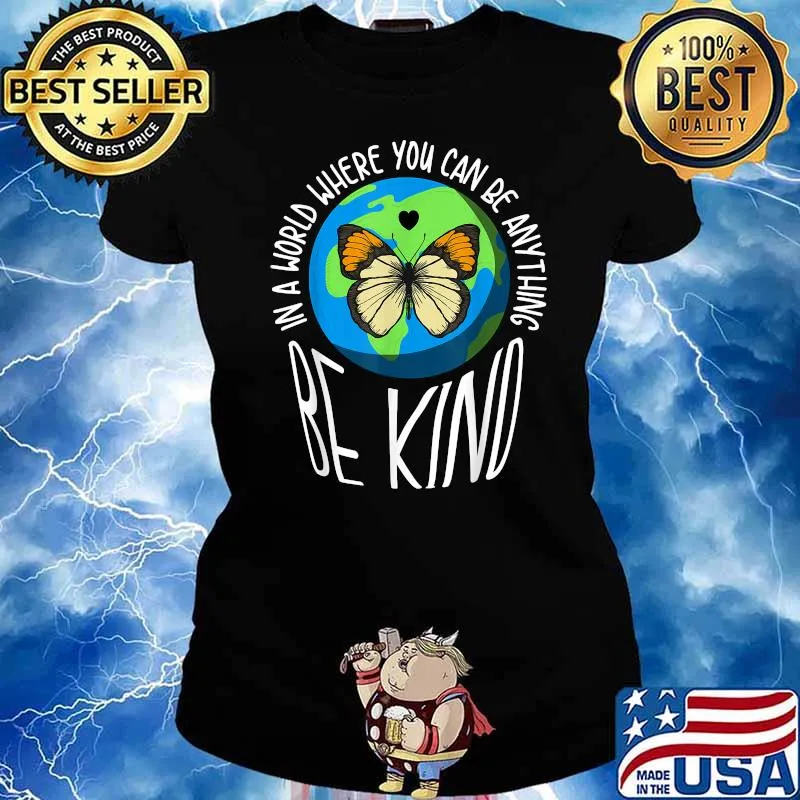 In A World Where You Can Be Anything Be Kind Earth Butterfly T-Shirt Ladies tee