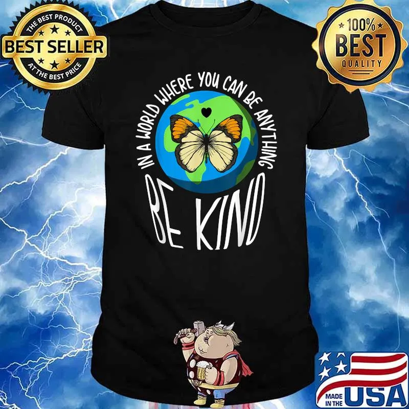 In A World Where You Can Be Anything Be Kind Earth Butterfly T-Shirt