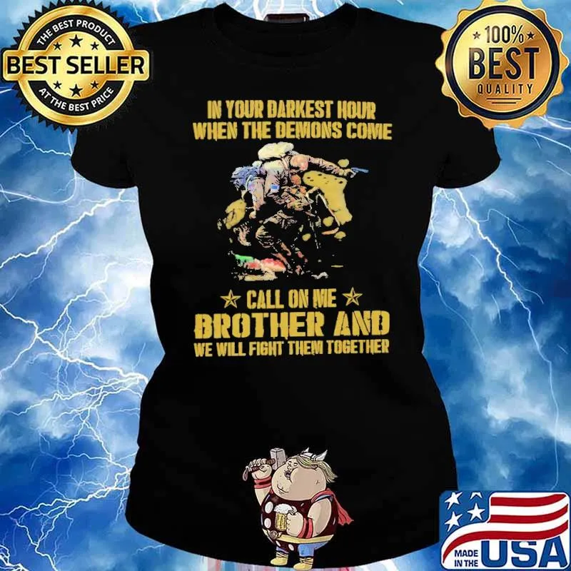 IN YOUR DARKEST HOUR WHEN THE DEMONS COME CALL ON ME BROTHER AND WE WILL FIGHT THEM TOGETHER SHIRT Ladies tee