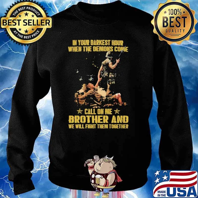 IN YOUR DARKEST HOUR WHEN THE DEMONS COME CALL ON ME BROTHER AND WE WILL THEM TOGETHER SHIRT Sweater