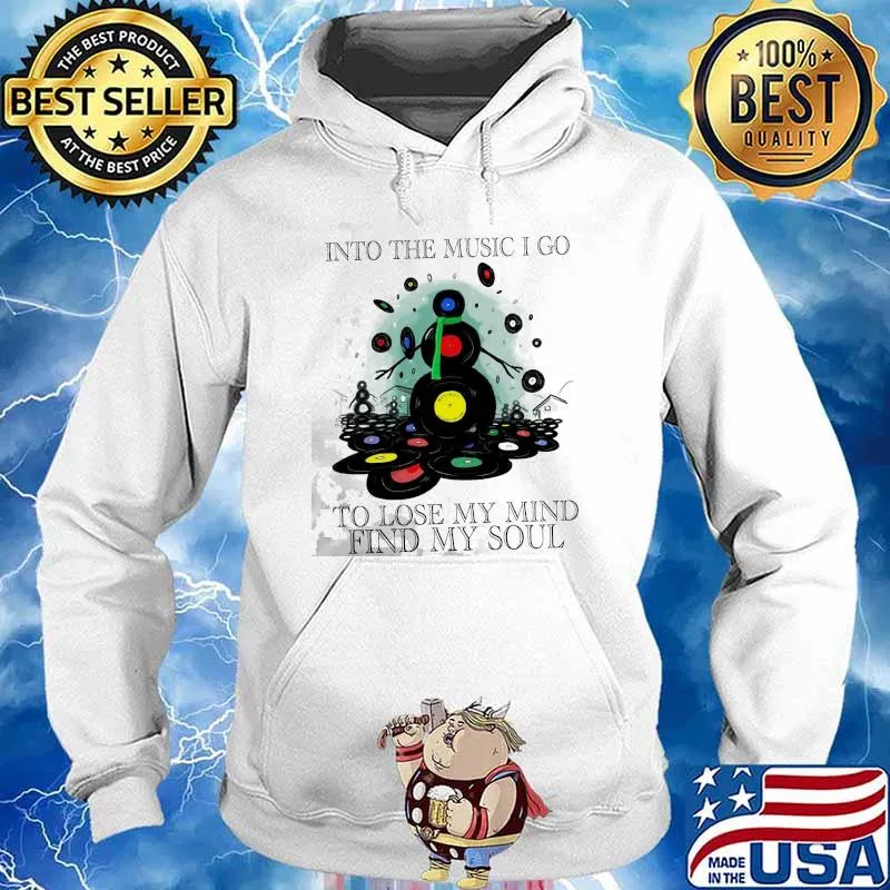 Into The Music I Go To Lose My Mind Find My Soul Shirt Hoodie