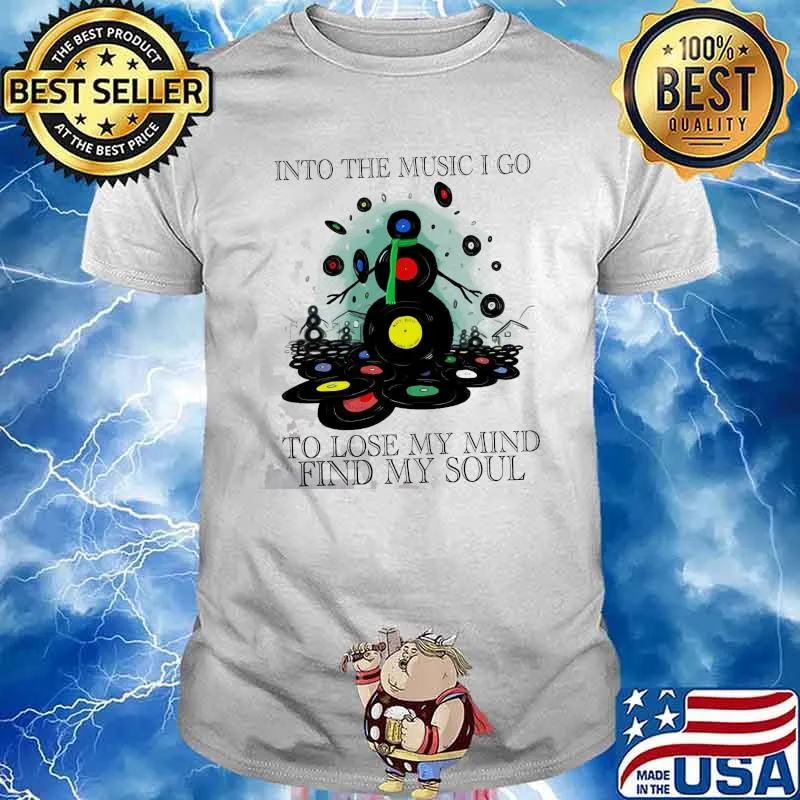 Into The Music I Go To Lose My Mind Find My Soul Shirt