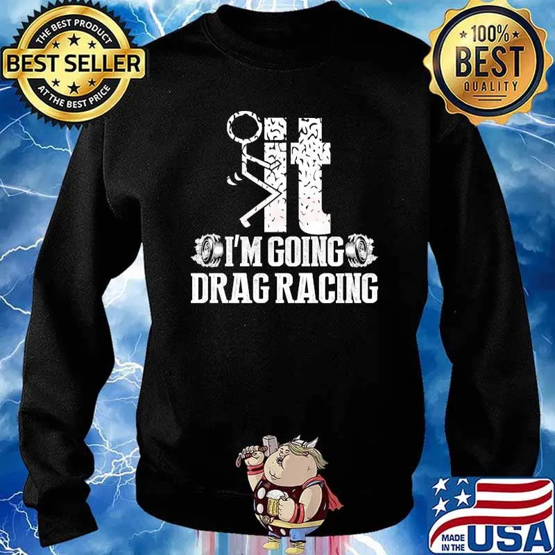 It I'm going Drag Racing sex s Sweater