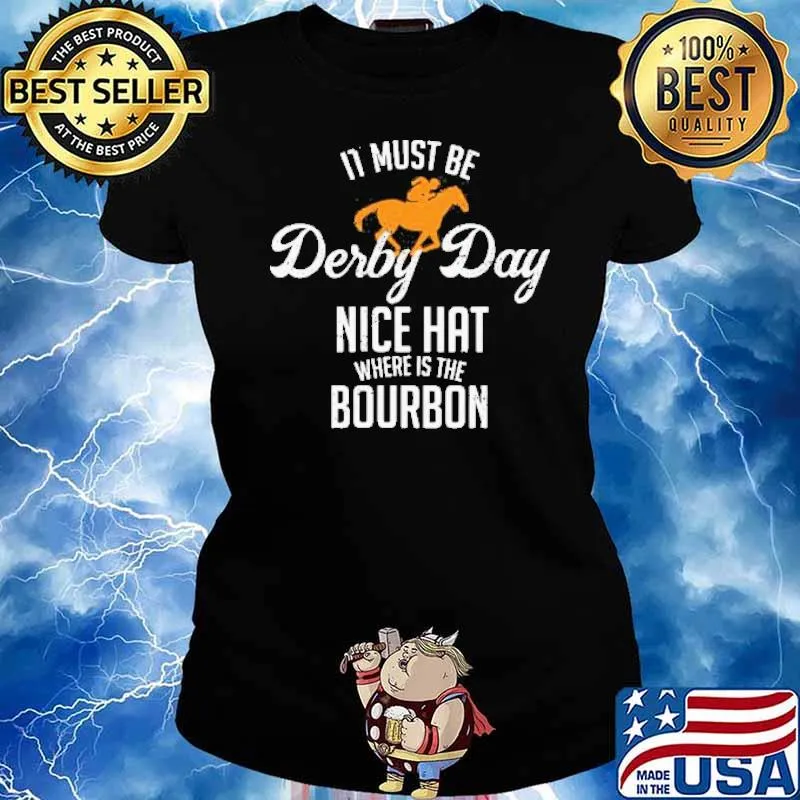 It Must Be Derby Day Nice Hat Where Is The BourBon Horse Racing Shirt Ladies tee
