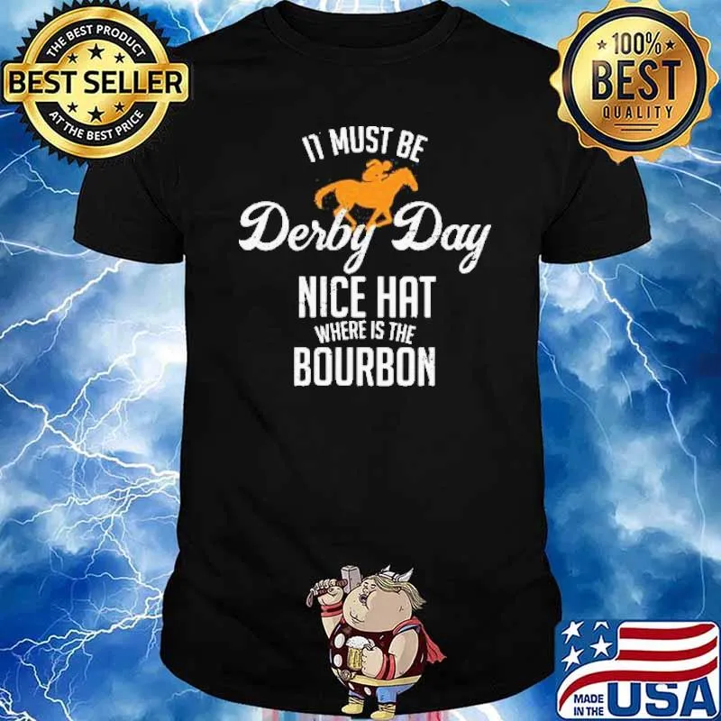 It Must Be Derby Day Nice Hat Where Is The BourBon Horse Racing Shirt