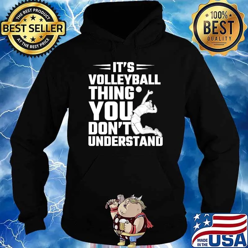 It's A Volleyball Thing You Won't Understand T-Shirt Hoodie