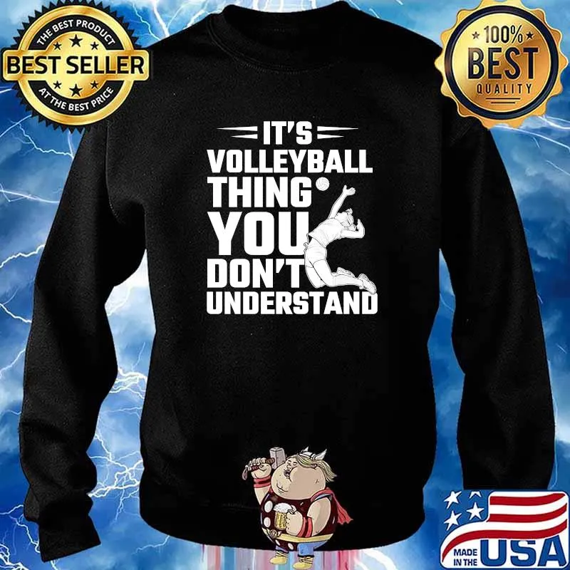 It's A Volleyball Thing You Won't Understand T-Shirt Sweater