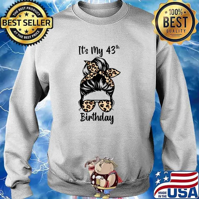 It's My 43rd Birthday Happy 43 Years Old Messy Bun Leopard T-Shirt Sweater
