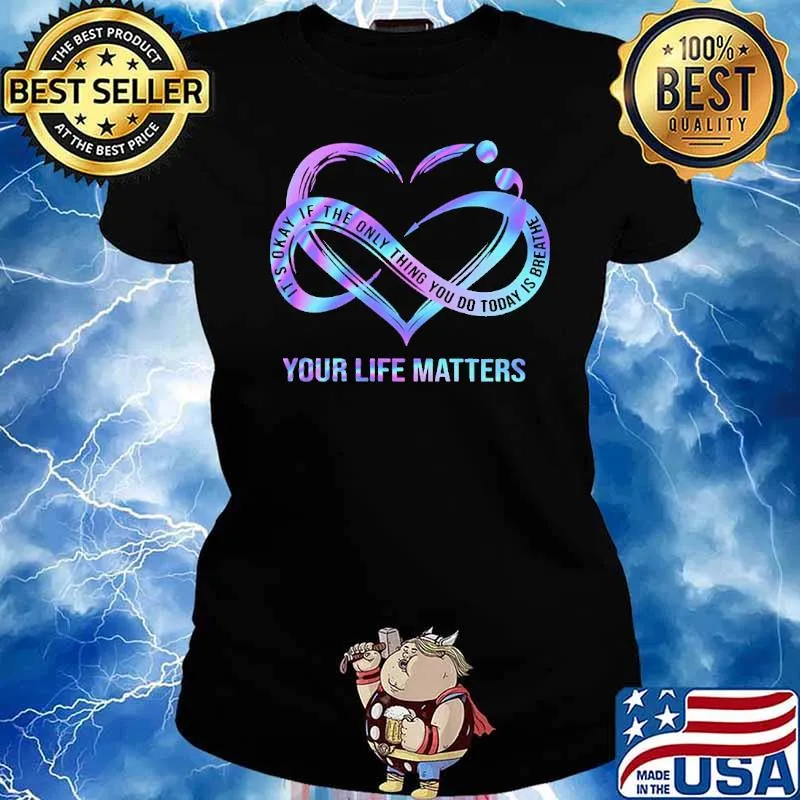It's Okay If The Only Thing You Do Today Is Breathe Your Life Matters Hologram Shirt Ladies tee