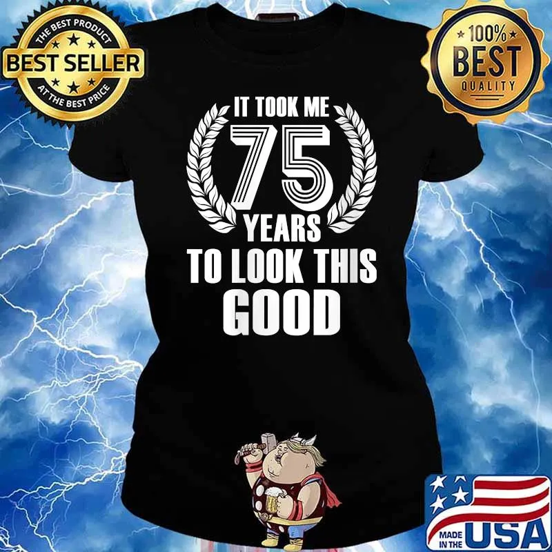 It Took Me 75 Years To Look This Good 75th Birthday T-Shirt Ladies tee