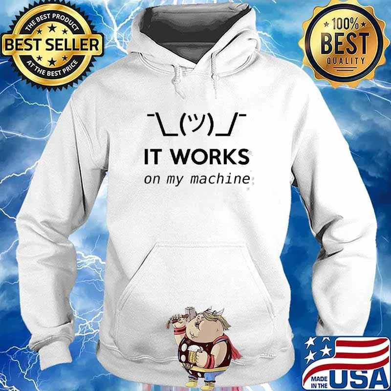 It Works On My Machine Shirt Hoodie