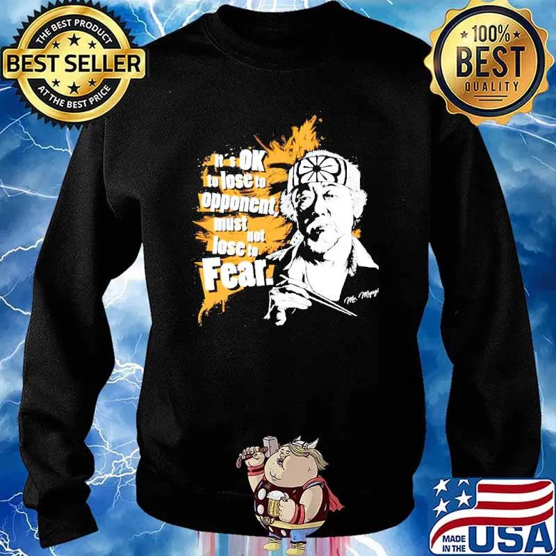 It’s OK to lose to opponent must not lose to fear Mr Miyagi s Sweater