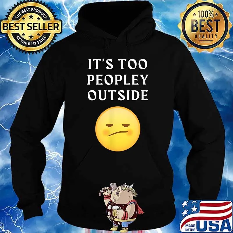 Its Too Peopley Outside T-Shirt Hoodie