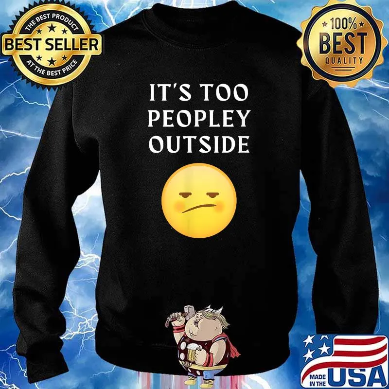 Its Too Peopley Outside T-Shirt Sweater