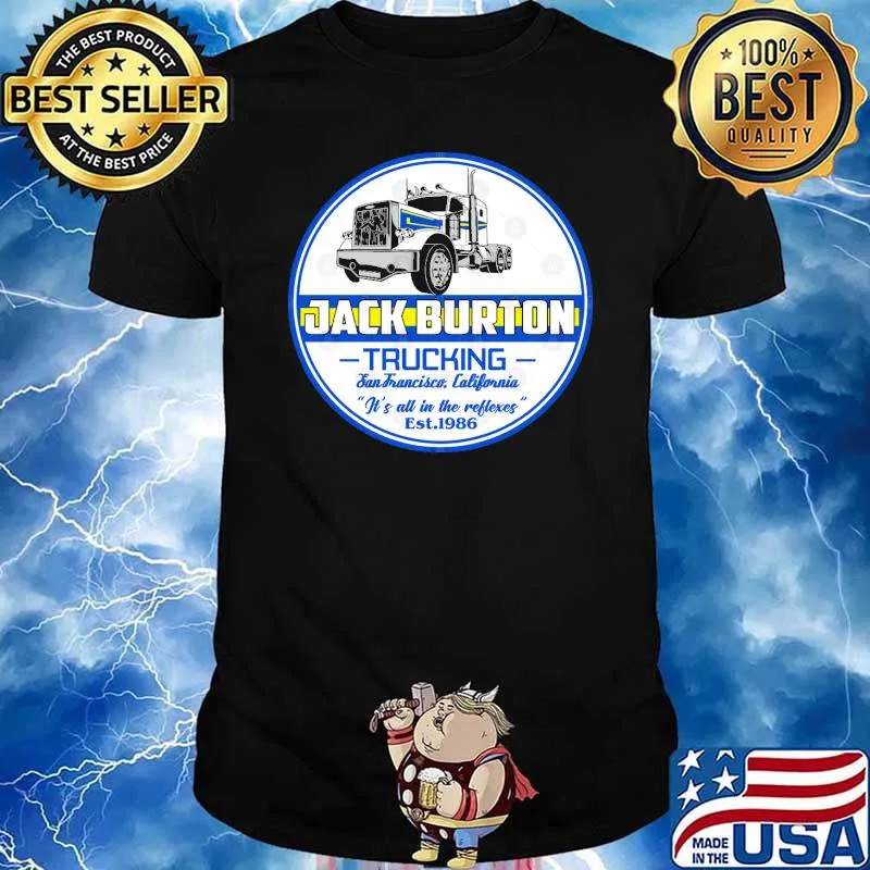 Jack burton trucking san francisco california its all in the reflexes est 1986 shirt
