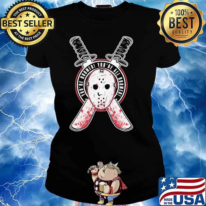 Jason Voorhees Friday the 13th you're doomed! you're all doomed! s Ladies tee