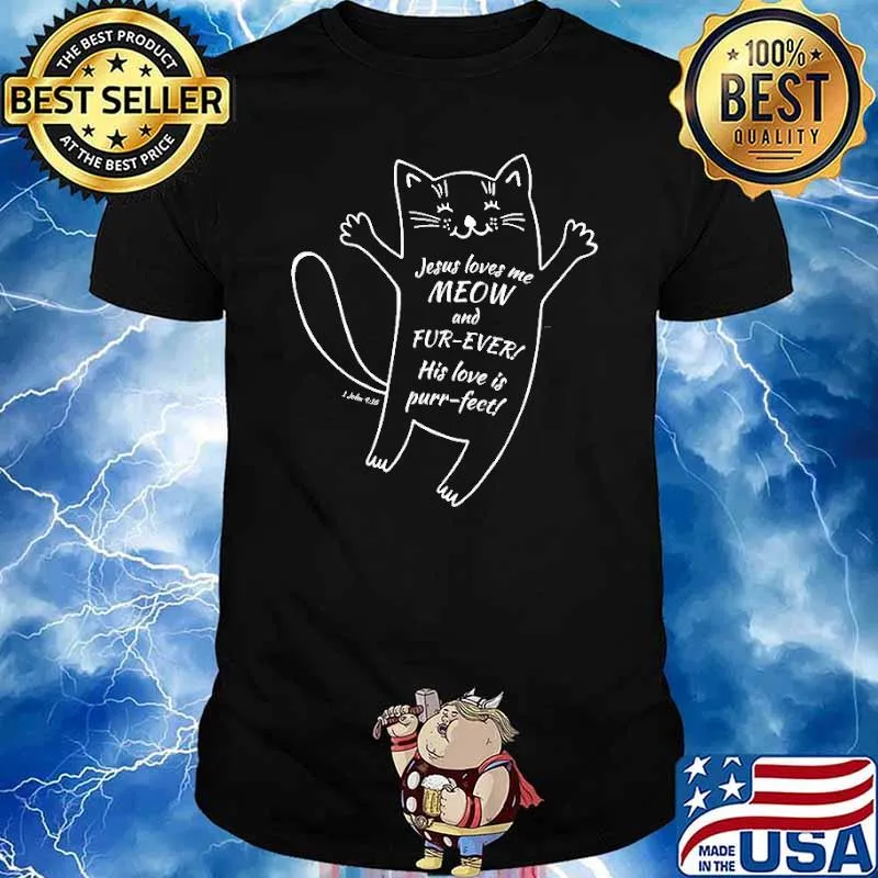 Jesus Loves Me Meow And Fur Ever His Love Is Purr Fect Cat Parody Bible Verse Christian Shirt