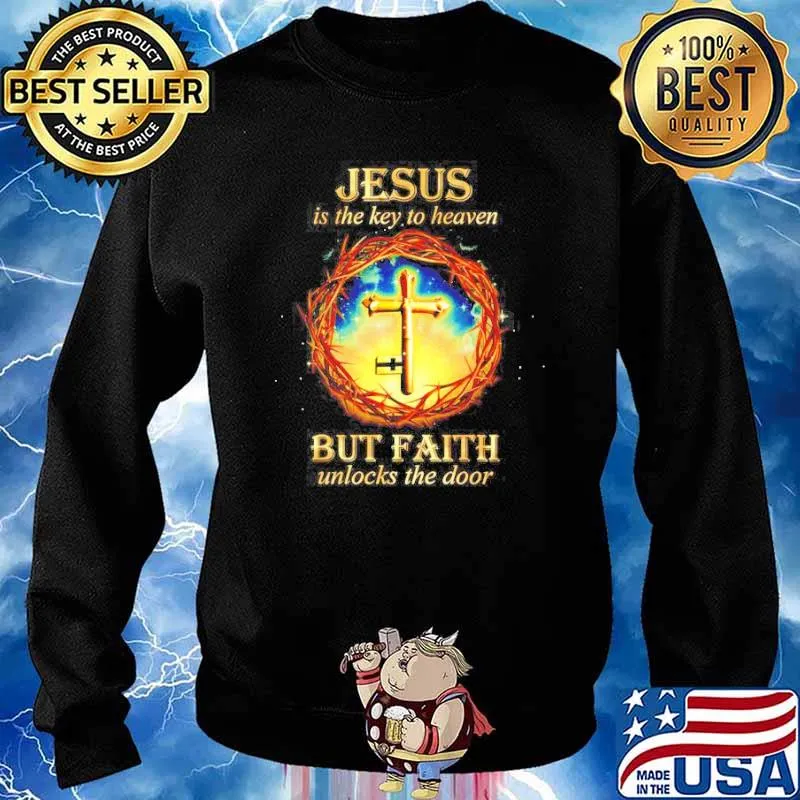 Jesus us the key to heaven but faith unlocks the door s Sweater