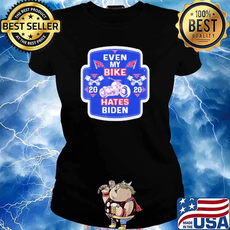 Joe Biden Even My Bike Hates Biden Anti President Shirt Ladies tee