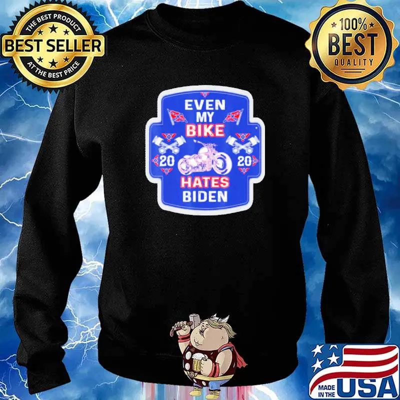 Joe Biden Even My Bike Hates Biden Anti President Shirt Sweater