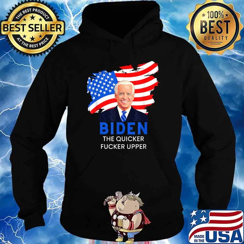 Joe Biden the Quicker Fucker Upper American Flag T-Shirt Hoodie