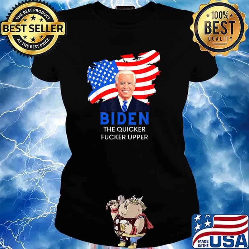 Joe Biden the Quicker Fucker Upper American Flag T-Shirt Ladies tee