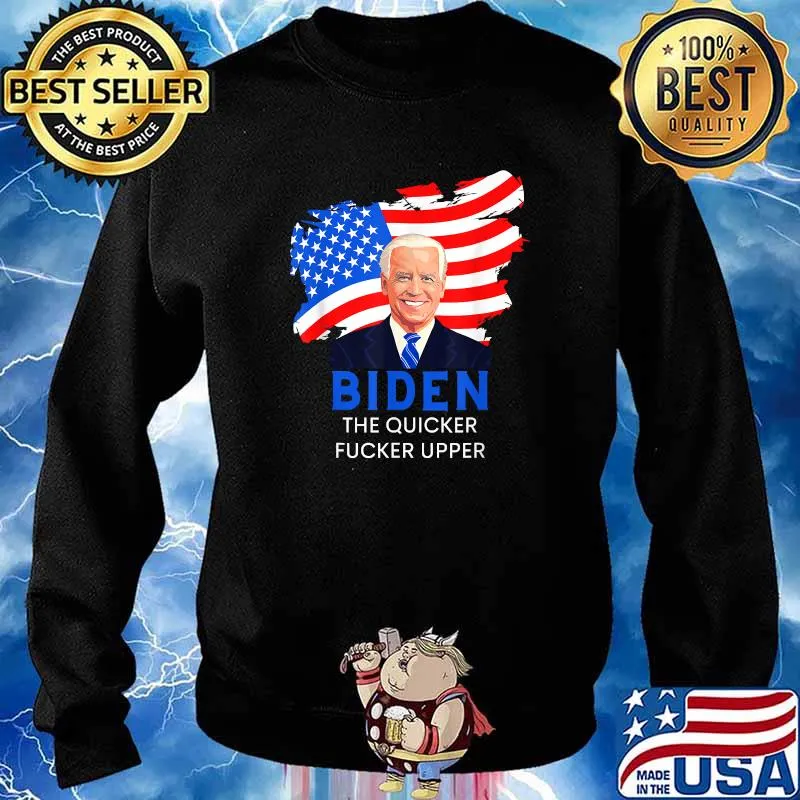 Joe Biden the Quicker Fucker Upper American Flag T-Shirt Sweater