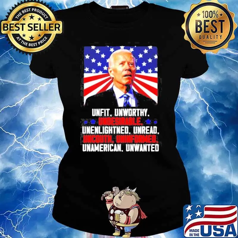Joe Biden unfit unworthy undesirable unenlightened unread uncouth America s Ladies tee