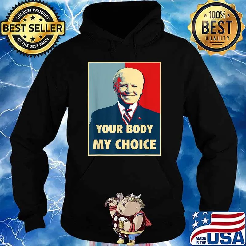 Joe Biden Your Body My Choice T-Shirt Hoodie