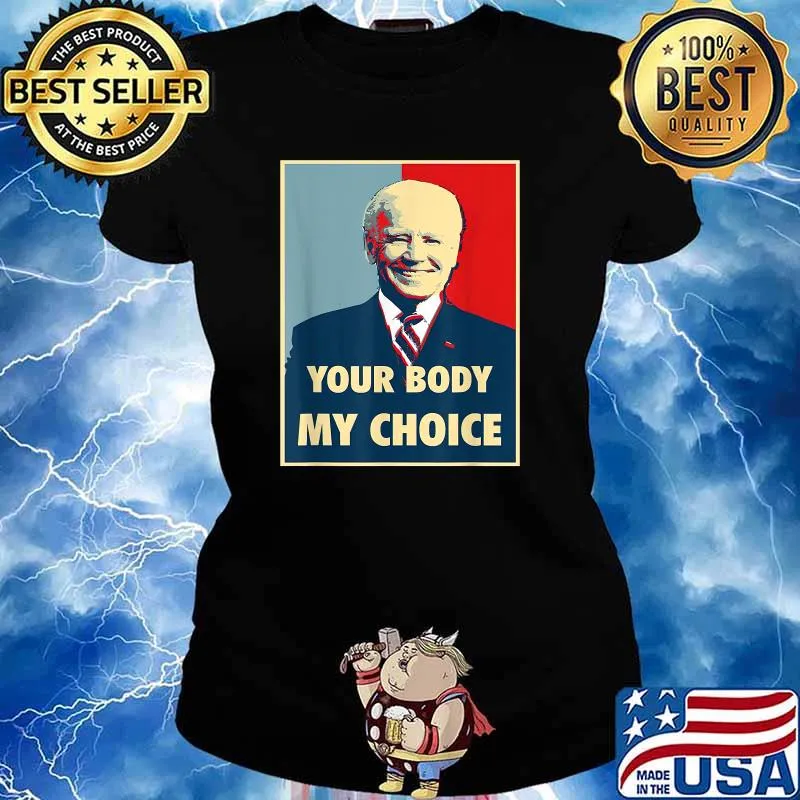 Joe Biden Your Body My Choice T-Shirt Ladies tee