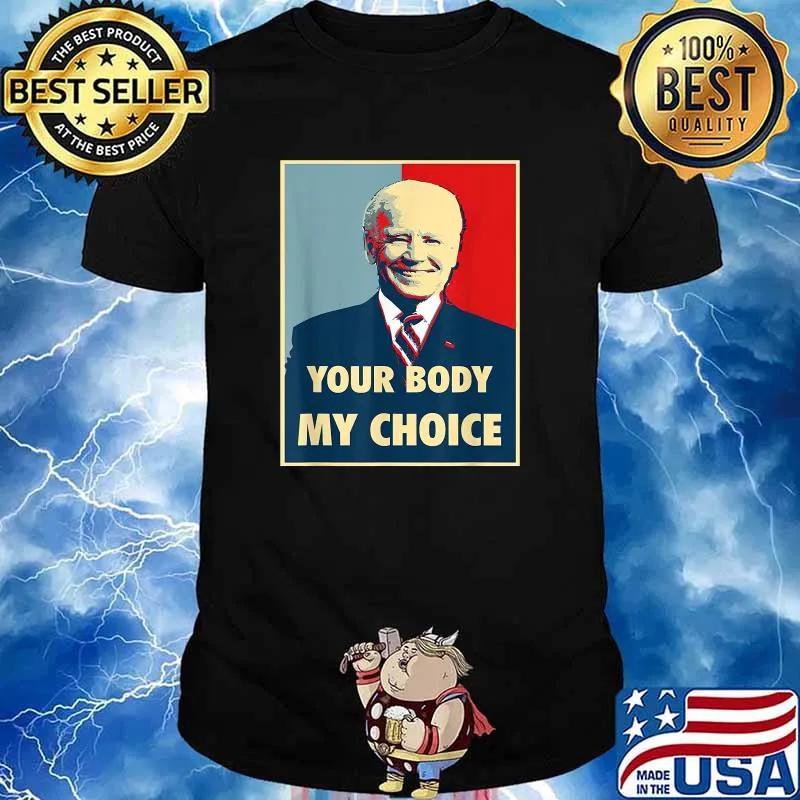Joe Biden Your Body My Choice T-Shirt