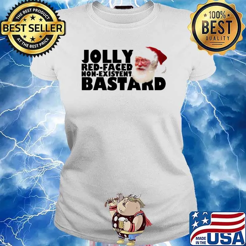 Jolly Bastard Red-Faced Non-Existent Santa Clause Shirt Ladies tee