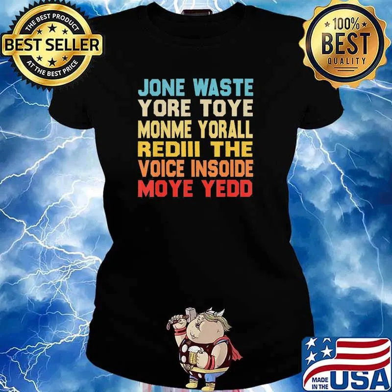 Jone waste yore toye monme yorall rediii the voice insoide moye yedd s Ladies tee