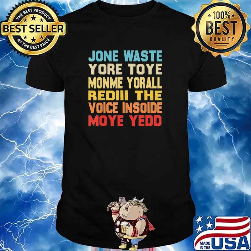 Jone waste yore toye monme yorall rediii the voice insoide moye yedd shirt