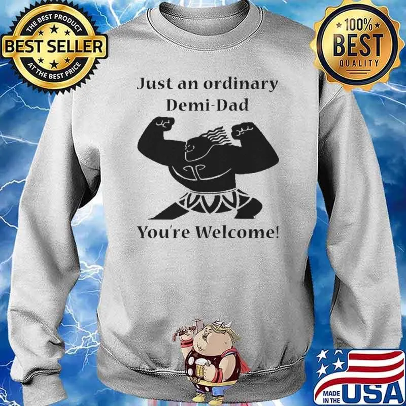 Just an ordinary demi dad youre welcome s Sweater