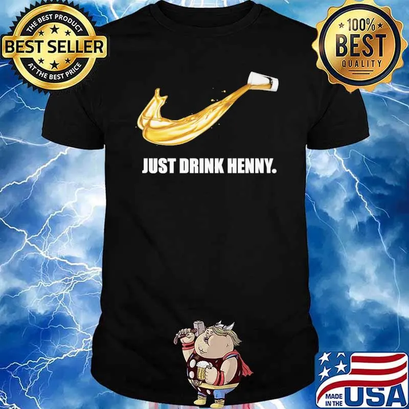 Just drink henny nike logo shirt