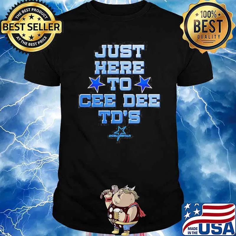 Just here to cee dee td’s shirt