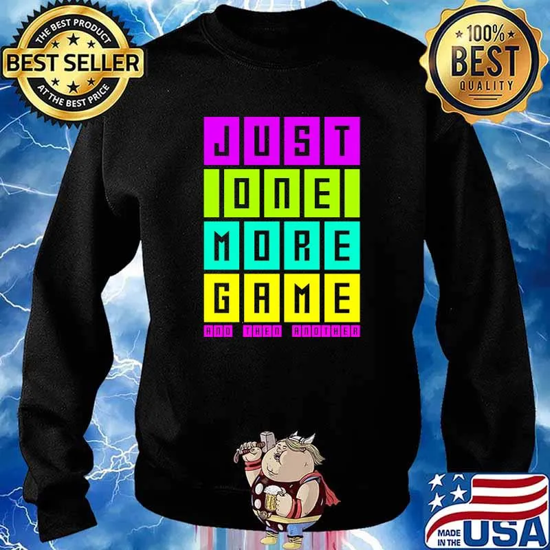 Just one more game and then another T-Shirt Sweater