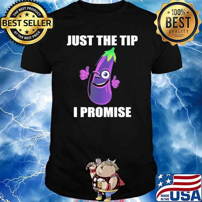Just the tip i promise eggplant 1shirt