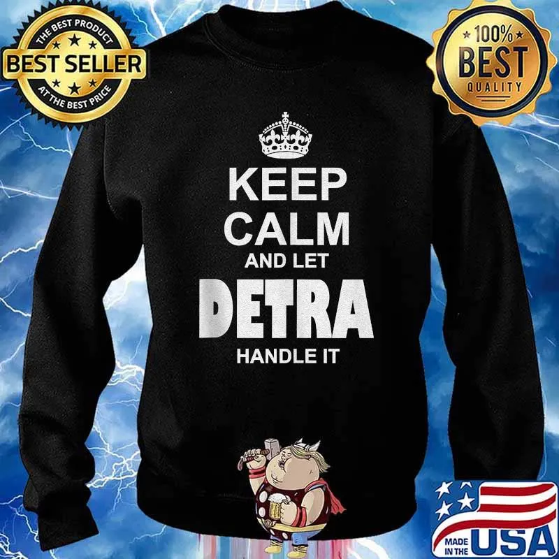 Keep Calm And Let Detra Handle It T-Shirt Sweater
