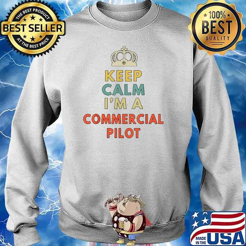 Keep calm im a commercial pilot T-Shirt Sweater