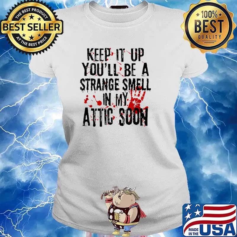 Keep it up and you'll be a strange smell in my attic soon blood hand T-Shirt Ladies tee