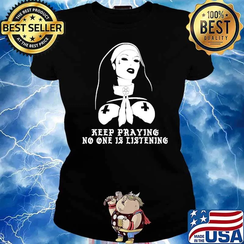 Keep praying no one is listening s Ladies tee