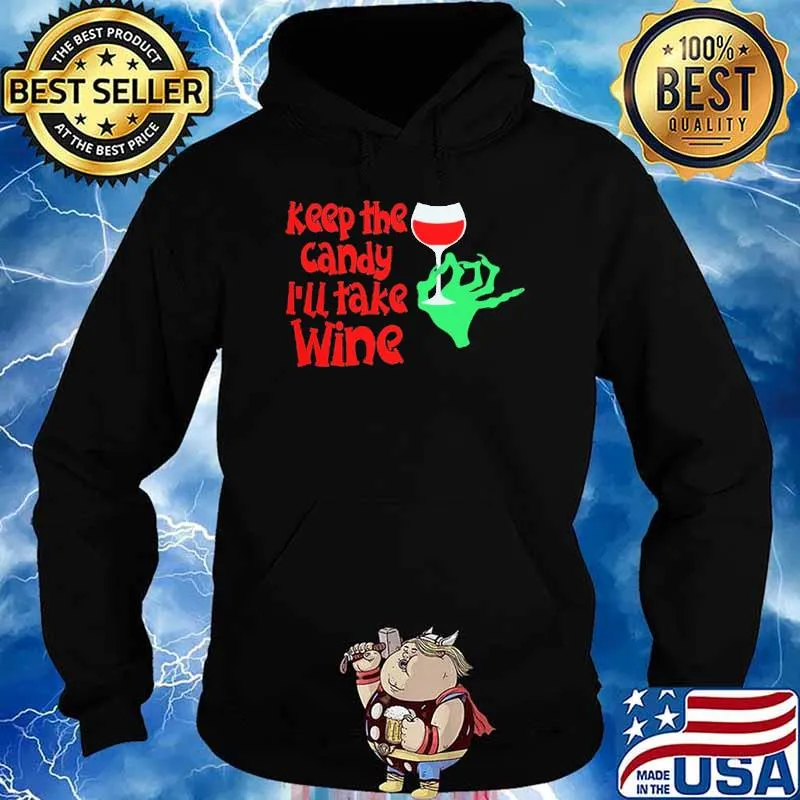 Keep The CanDy I'll Take Wine Shirt Hoodie